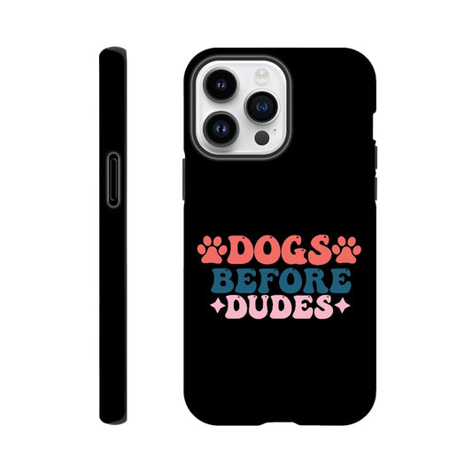 Dogs Before Dudes | Tough Phone Case For iPhone and Samsung Models | Gift Idea For Dog Lovers | Novelty Durable Protective Case