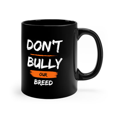 Dont Bully Our Breed | XL Bully Black Ceramic Mug 11oz Coffee Cup