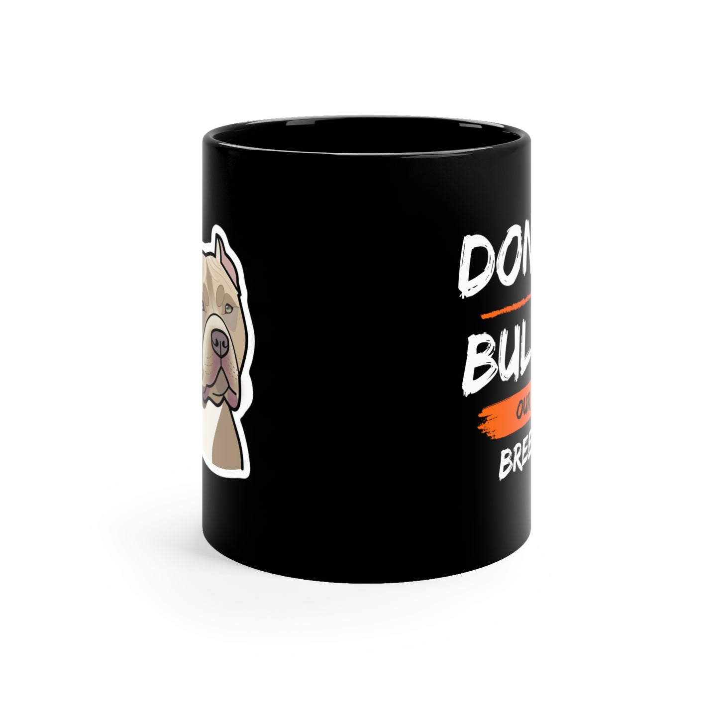 Dont Bully Our Breed | XL Bully Black Ceramic Mug 11oz Coffee Cup