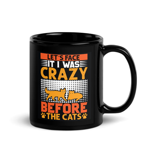 "Let's Face It, I Was Crazy Before The Cats" Mug - Crazy Cat Lady Novelty Coffee Cup